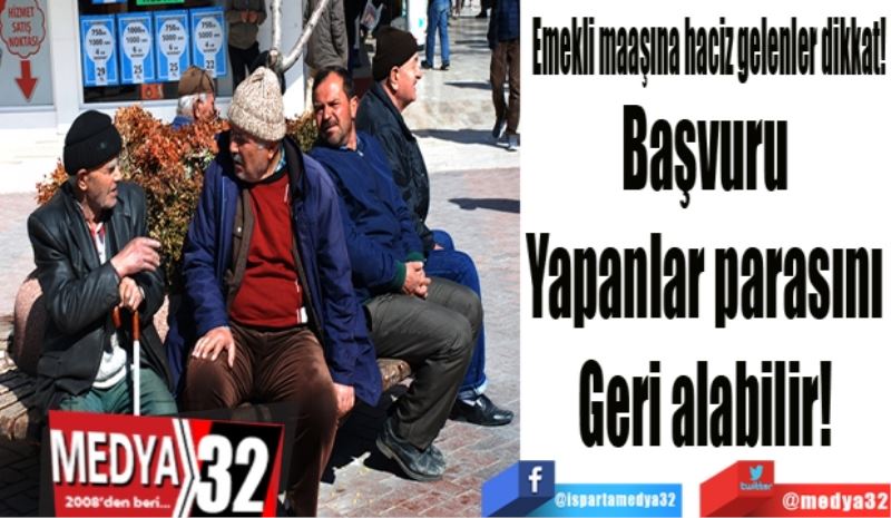 Emekli maaşına haciz gelenler dikkat! 
Başvuru 
Yapanlar parasını 
Geri alabilir! 
