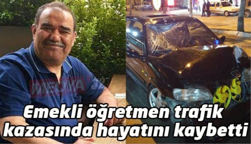 Emekli öğretmen trafik kazasında hayatını kaybetti