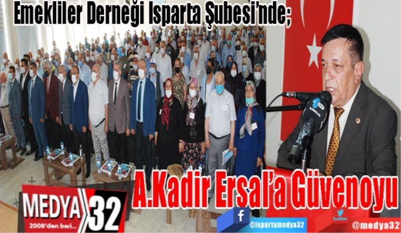 Emekliler Derneği Isparta Şubesi’nde; 
A.Kadir 
Ersal’a 
Güvenoyu 
