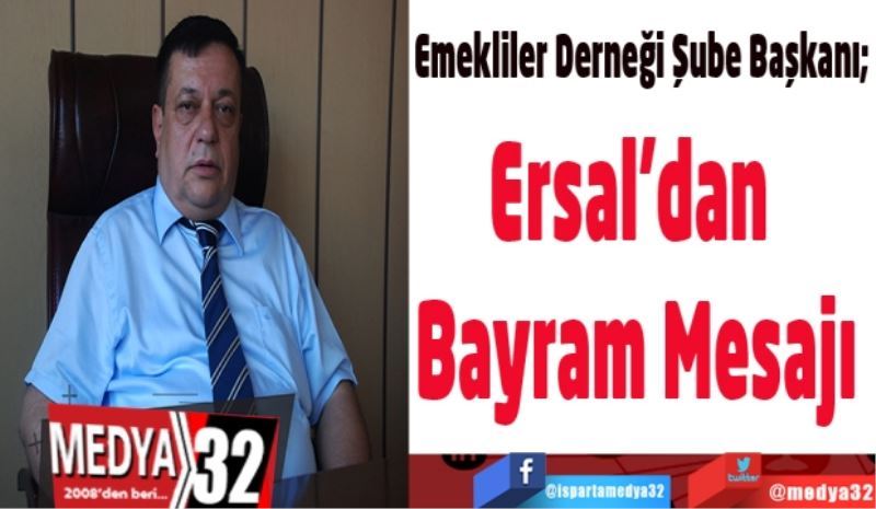 Emekliler Derneği Şube Başkanı; 
Ersal’dan Bayram Mesajı
