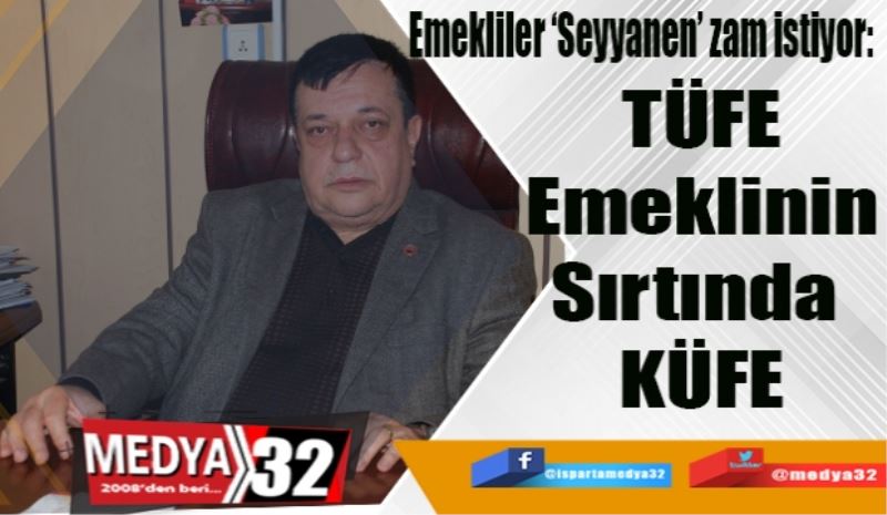 Emekliler ‘Seyyanen’ zam istiyor: 
TÜFE
Emeklinin
Sırtında 
KÜFE
