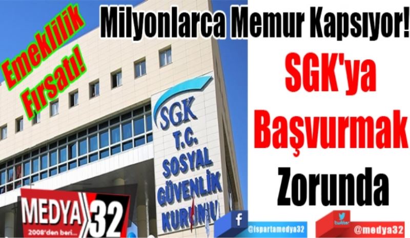 Emeklilik Fırsatı! 
Milyonlarca Memur Kapsıyor! 
SGK