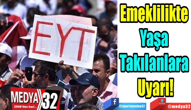 Emeklilikte 
Yaşa 
Takılanlara 
Uyarı!
