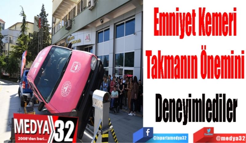 Emniyet Kemeri 
Takmanın Önemini 
Deneyimlediler 
