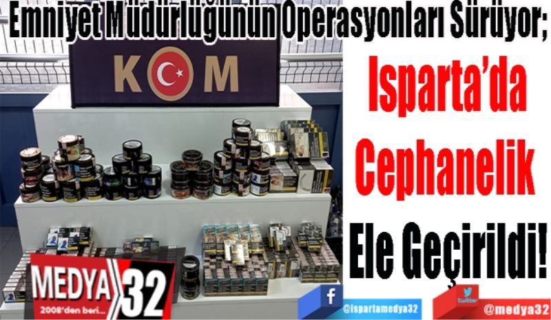 Emniyet Müdürlüğünün Operasyonları Sürüyor; 
Isparta’da
Cephanelik 
Ele Geçirildi! 
