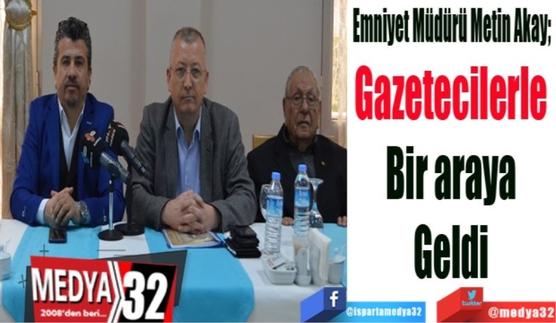 Emniyet Müdürü Metin Akay; 
Gazetecilerle 
Bir araya 
Geldi 
