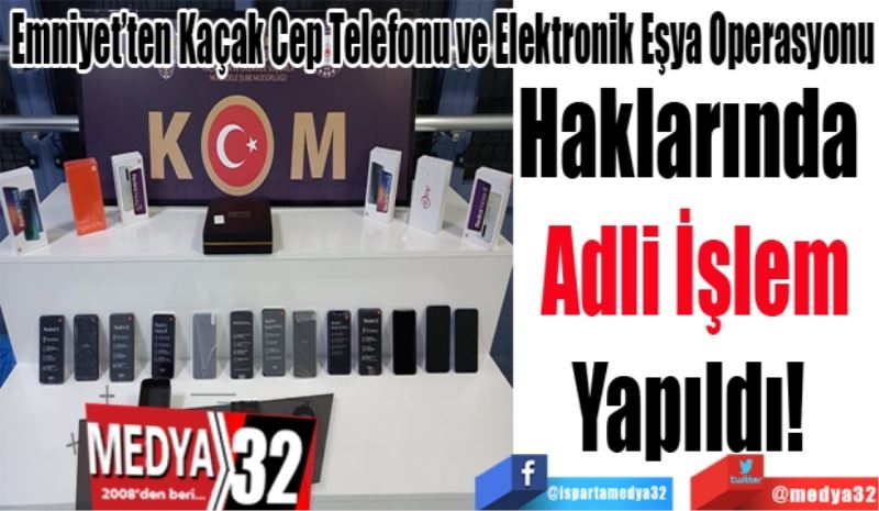 Emniyet’ten Kaçak Cep Telefonu ve Elektronik Eşya Operasyonu
Haklarında 
Adli İşlem
Yapıldı! 
