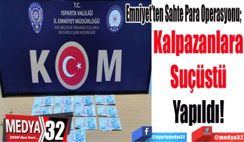 Emniyet’ten Sahte Para Operasyonu; 
Kalpazanlara
Suçüstü
Yapıldı!
