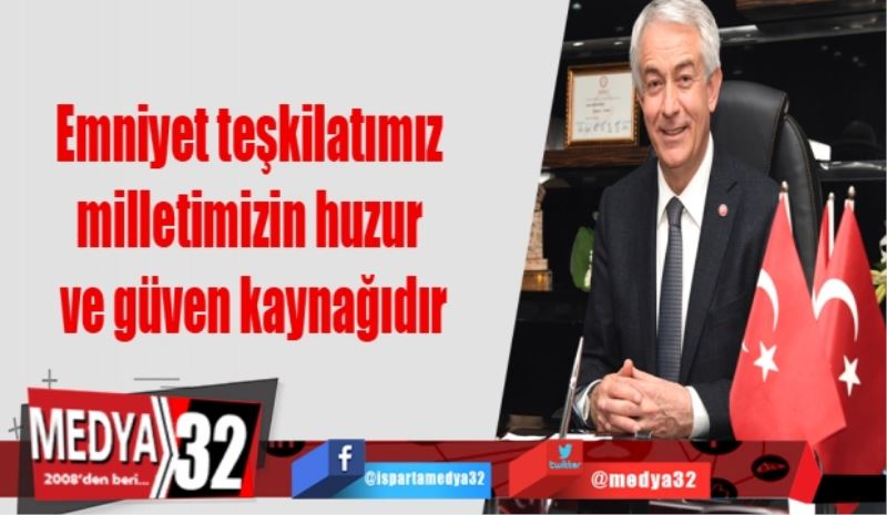 Emniyet teşkilatımız milletimizin huzur ve güven kaynağıdır