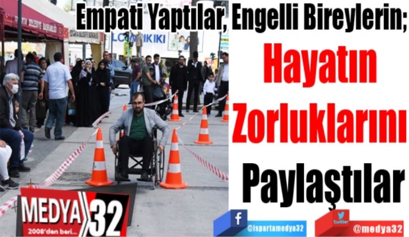 Empati Yaptılar, Engelli Bireylerin; 
Hayatın 
Zorluklarını 
Paylaştılar 
