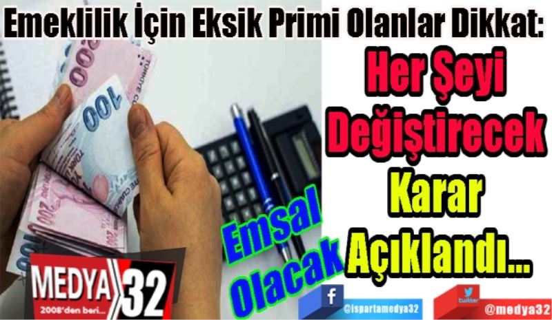 Emsal 
Olacak
Emeklilik İçin Eksik Primi Olanlar Dikkat: 
Her Şeyi 
Değiştirecek 
Karar 
Açıklandı... 
