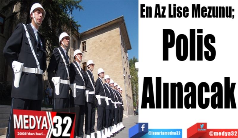 En Az Lise Mezunu; 
Polis
Alınacak
