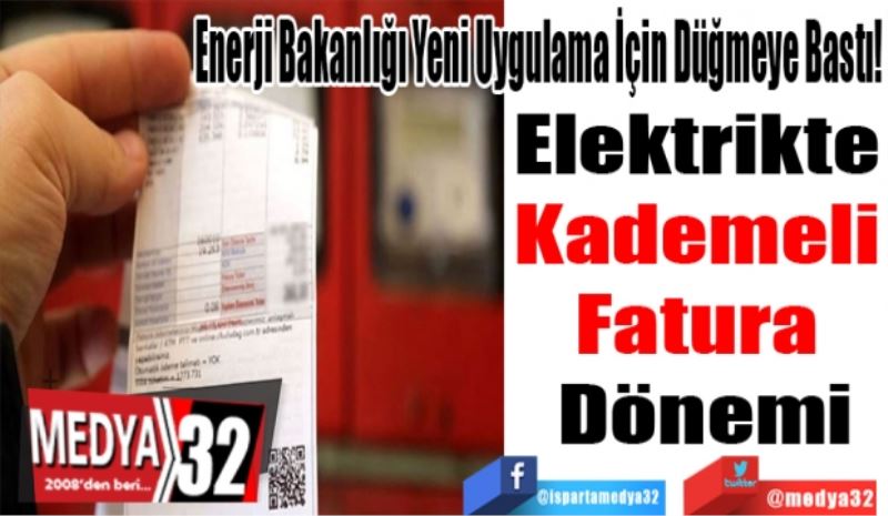 Enerji Bakanlığı Yeni Uygulama İçin Düğmeye Bastı! 
Elektrikte 
Kademeli 
Fatura 
Dönemi
