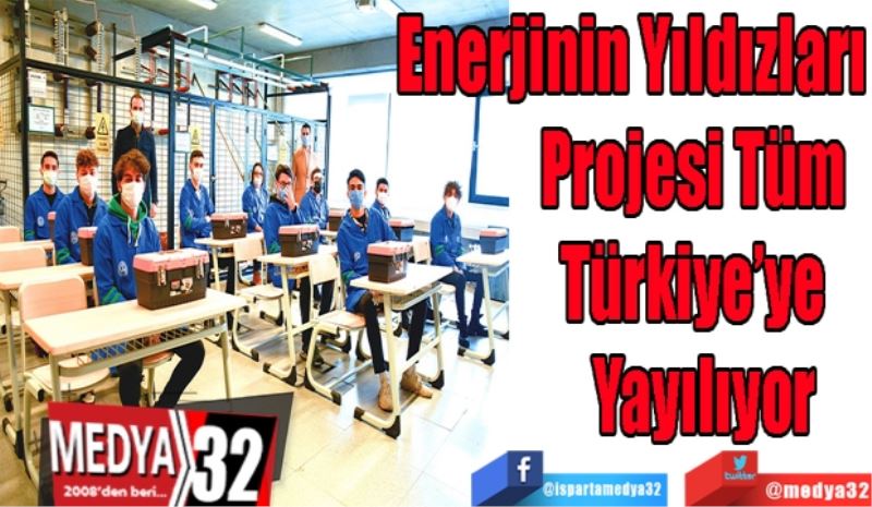 Enerjinin Yıldızları 
Projesi Tüm 
Türkiye’ye
Yayılıyor 
