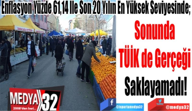 Enflasyon Yüzde 61,14 İle Son 20 Yılın En Yüksek Seviyesinde; 
Sonunda TÜİK De
Gerçeği Saklayamadı!
