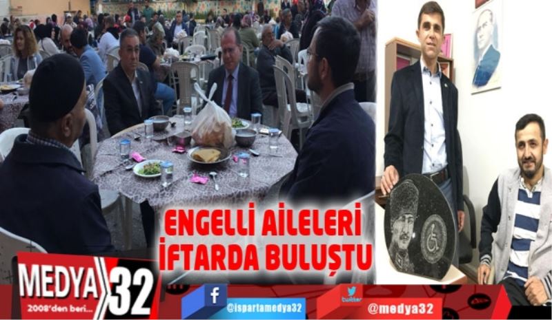 ENGELLİ AİLELERİ İFTARDA BULUŞTU