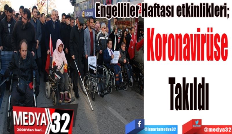 Engelliler Haftası etkinlikleri; 
Koronavirüse 
Takıldı
