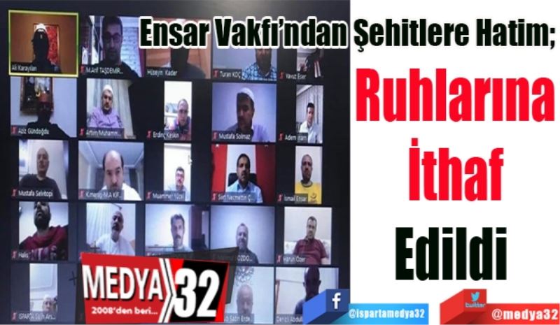 
Ensar Vakfı’ndan Şehitlere Hatim; 
Ruhlarına
İthaf
Edildi 
