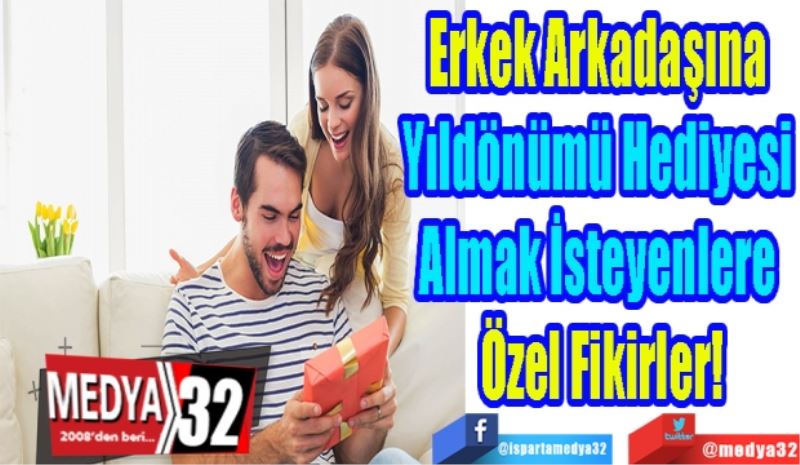 Erkek Arkadaşına 
Yıldönümü Hediyesi 
Almak İsteyenlere 
Özel Fikirler! 
