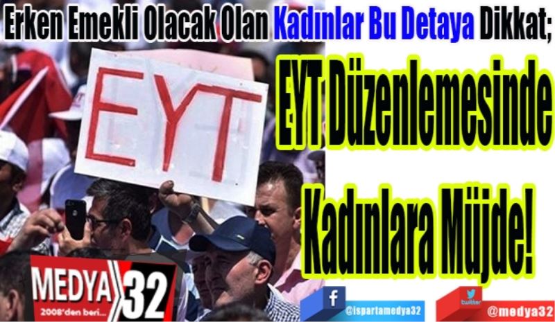 Erken Emekli Olacak Olan Kadınlar Bu Detaya Dikkat; 
EYT Düzenlemesinde 
Kadınlara Müjde!
