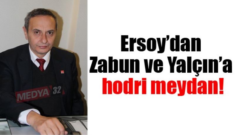 Ersoy’dan Zabun ve Yalçın’a hodri meydan!