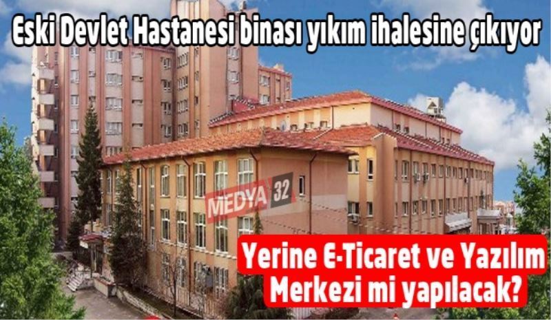 Eski Devlet Hastanesi binası yıkım ihalesine çıkıyor