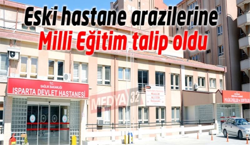 Eski hastane arazilerine Milli Eğitim talip oldu
