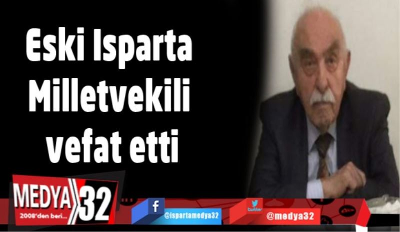 Eski Isparta Milletvekili vefat etti
