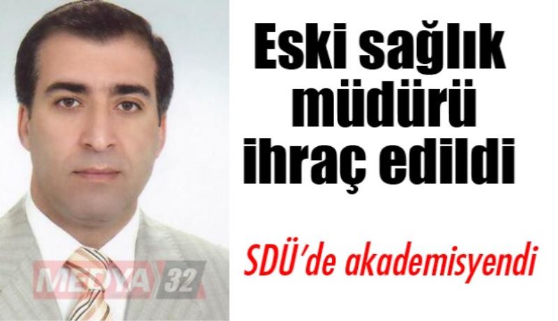 Eski Sağlık İl Müdürü ihraç edildi