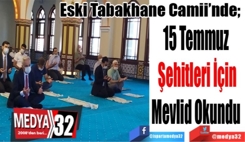 Eski Tabakhane Camii’nde; 
15 Temmuz 
Şehitleri İçin
Mevlid Okundu 
