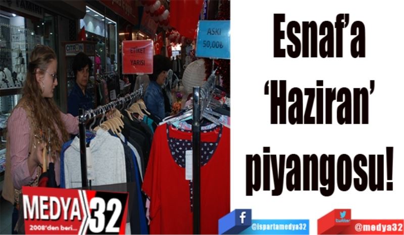 Esnaf’a ‘Haziran’ 
piyangosu! 
