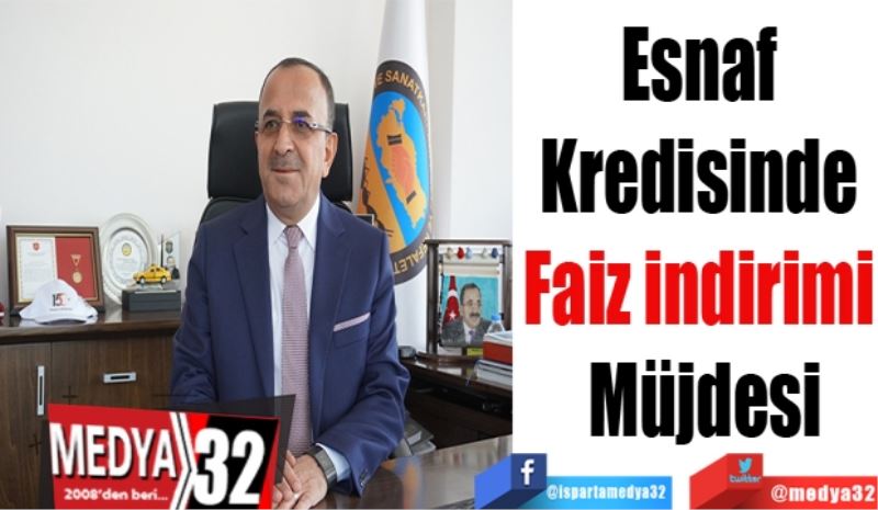 Esnaf 
Kredisinde 
Faiz indirimi 
Müjdesi
