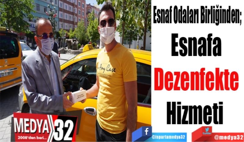 Esnaf Odaları Birliğinden; 
Esnafa 
Dezenfekte 
Hizmeti  
