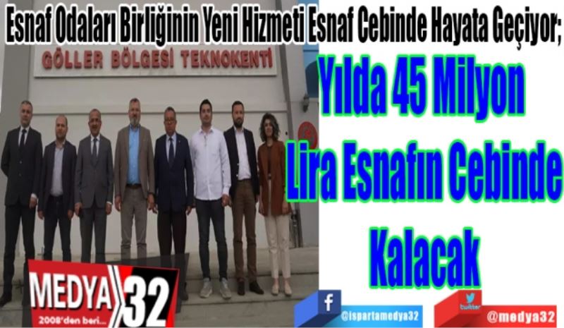 Esnaf Odaları Birliğinin Yeni Hizmeti Esnaf Cebinde Hayata Geçiyor;
Yılda 45 Milyon 
Lira Esnafın Cebinde
Kalacak  
