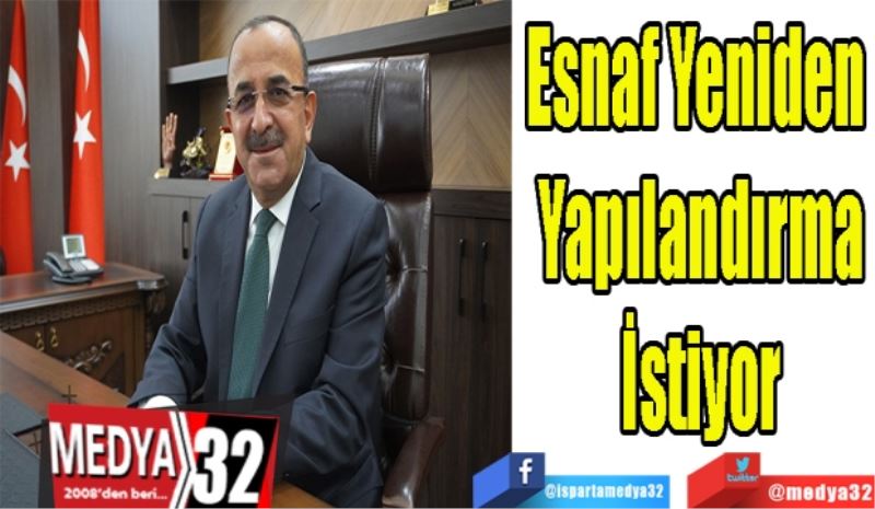 Esnaf Yeniden 
Yapılandırma
İstiyor 
