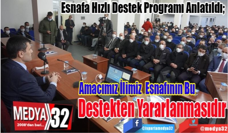 Esnafa Hızlı Destek Programı Anlatıldı; 
Amacımız İlimiz 
Esnafının Bu 
Destekten Yararlanmasıdır
