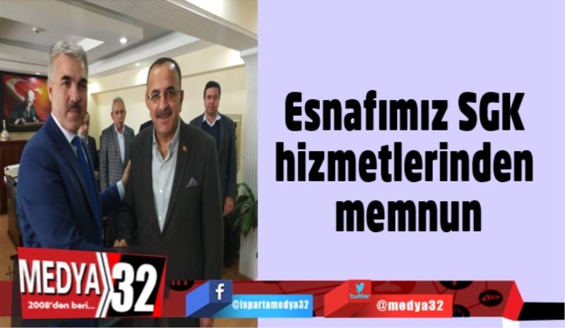 Esnafımız SGK hizmetlerinden memnun