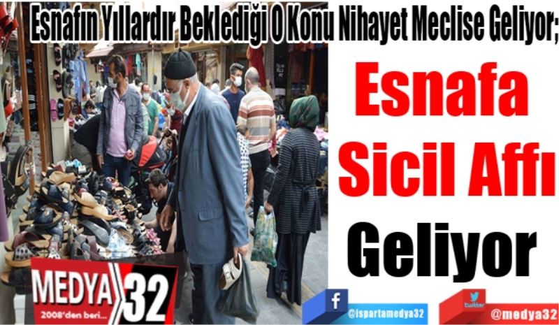 Esnafın Yıllardır Beklediği O Konu Nihayet Meclise Geliyor; 
Esnafa 
Sicil Affı
Geliyor 
