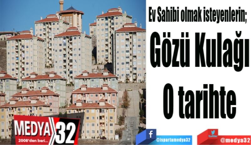 Ev Sahibi olmak isteyenlerin;  
Gözü Kulağı
O tarihte
