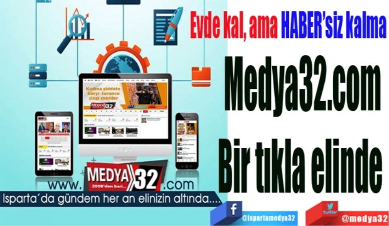 Evde kal, ama HABER’siz kalma
Medya32.com
Bir tıkla elinde 
