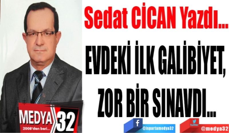 EVDEKİ İLK GALİBİYET, 
ZOR BİR SINAVDI…
