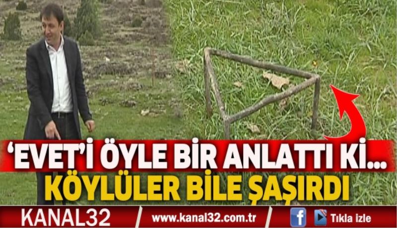 ‘EVET’İ ÖYLE BİR ANLATTI Kİ