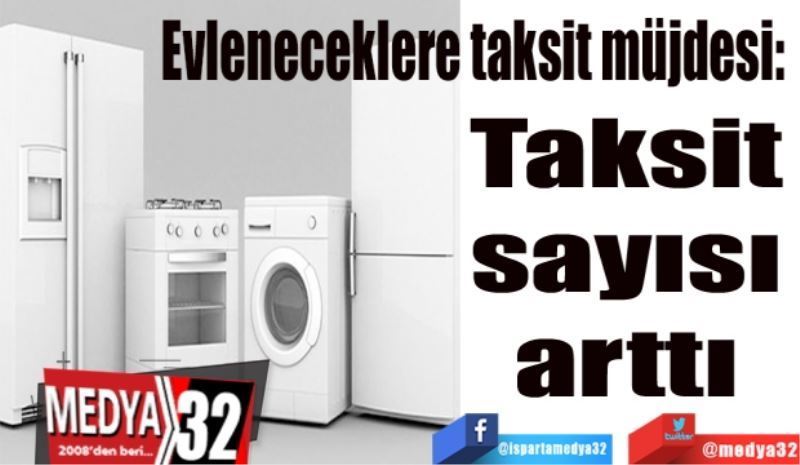 Evleneceklere taksit müjdesi: 
Taksit 
sayısı 
arttı 
