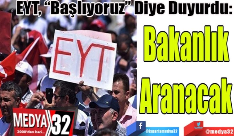 EYT, “Başlıyoruz” Diye Duyurdu: 
Bakanlık
Aranacak
