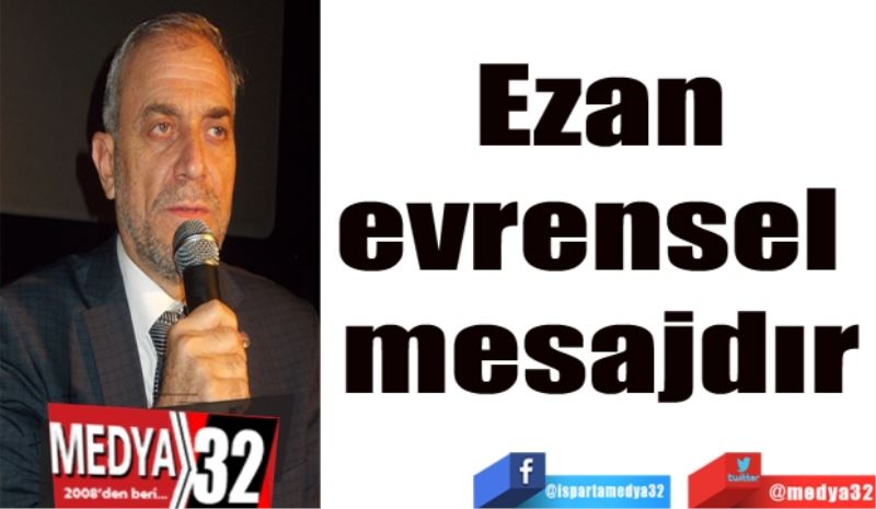 Ezan
evrensel 
mesajdır
