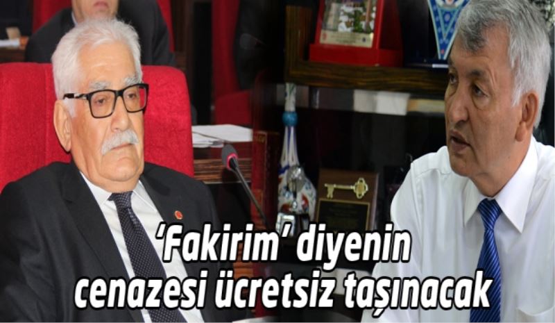 ‘Fakirim’ diyenin cenazesi ücretsiz taşınacak 
