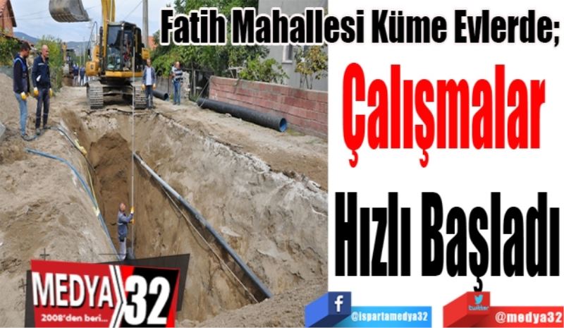Fatih Mahallesi Küme Evlerde; 
Çalışmalar 
Hızlı Başladı
