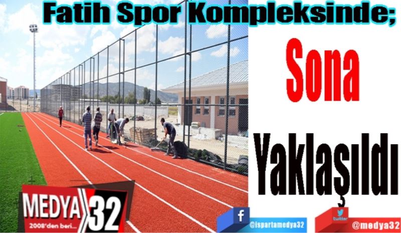 Fatih Spor Kompleksinde; 
Sona 
Yaklaşıldı 
