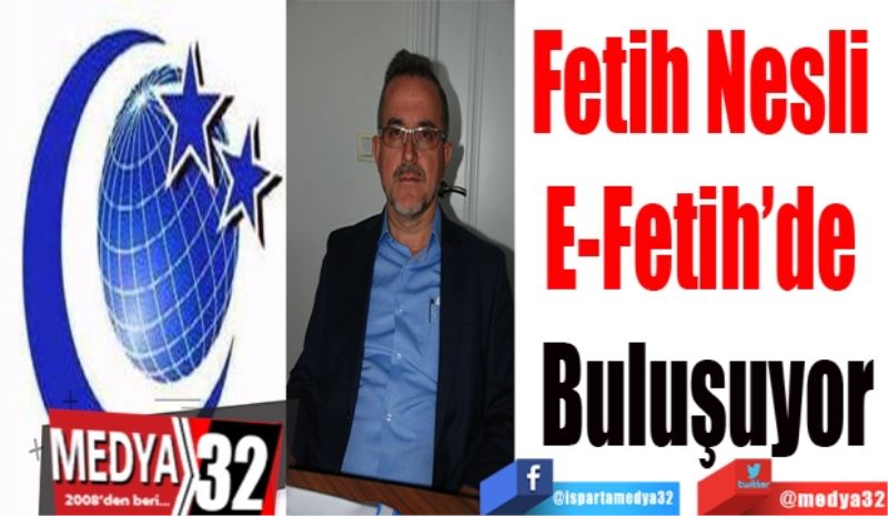 Fetih Nesli 
E-Fetih’de 
Buluşuyor

