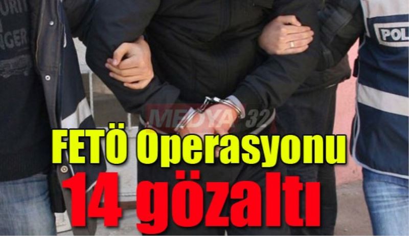 FETÖ operasyonu 14 gözaltı